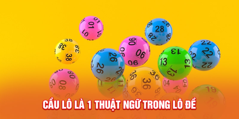 Cầu lô là 1 thuật ngữ trong lô đề