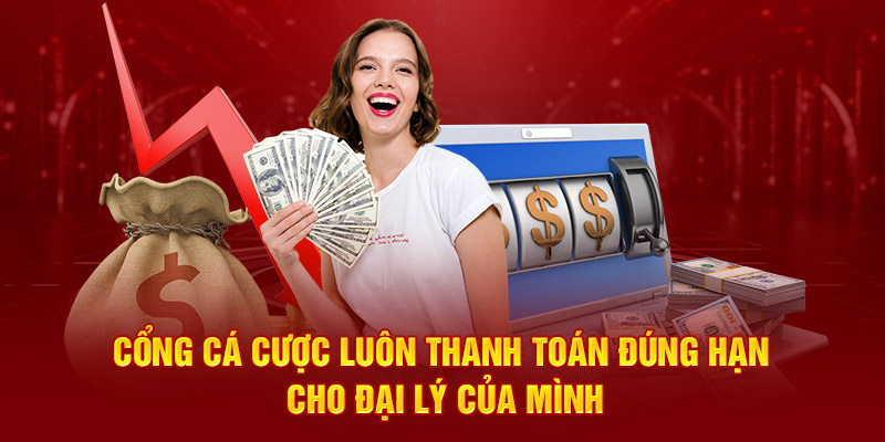 Cổng cá cược luôn thanh toán đúng hạn cho đại lý của mình