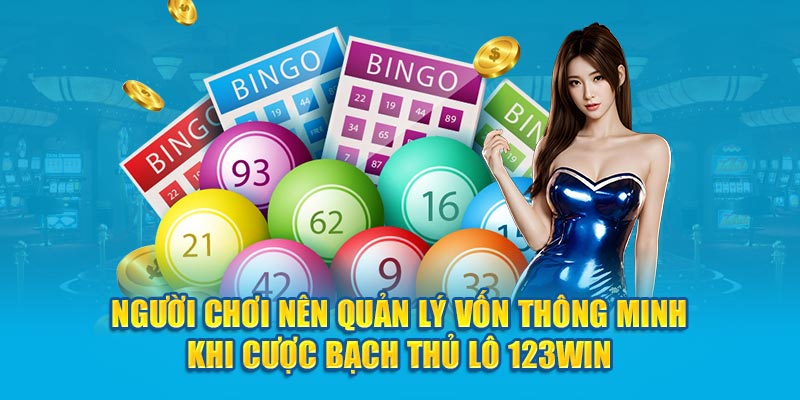 Người chơi nên quản lý vốn thông minh khi cược bạch thủ lô 123WIN