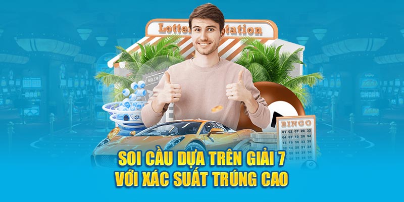 Soi cầu dựa trên giải 7 với xác suất trúng cao