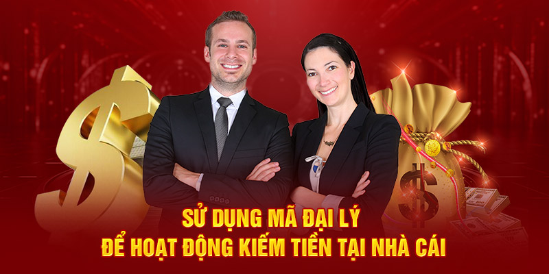 Sử dụng mã đại lý để hoạt động kiếm tiền tại nhà cái