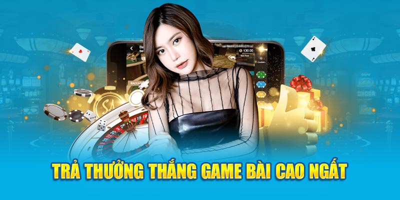 Trả thưởng thắng game bài cao ngất 