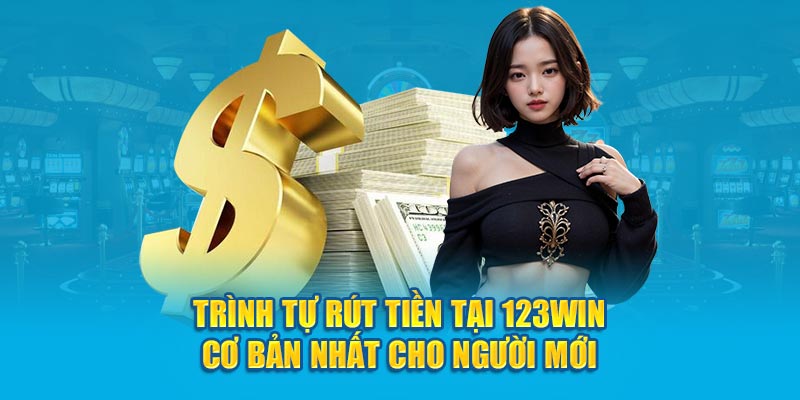 Trình tự rút tiền cơ bản nhất cho người mới